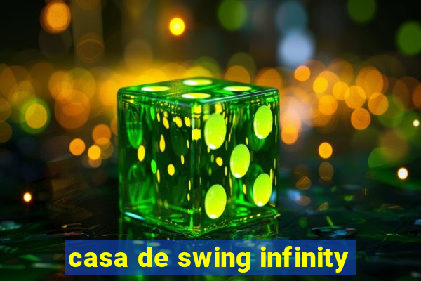 casa de swing infinity